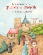 Les aventures de Blanche et Théophile Tome 1. Chez les Cathares